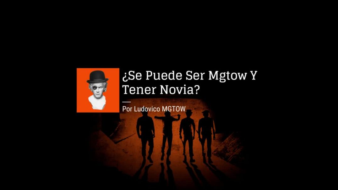 ¿Se Puede Ser MGTOW Y Tener Novia? | Ludovico MGTOW