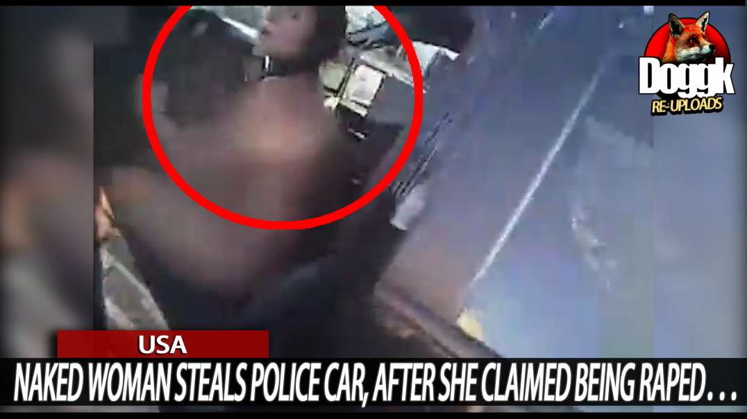 NAKED WOMAN STEALS POLICE CAR, AFTER SHE CLAIMED BEING RAPED... (USA)