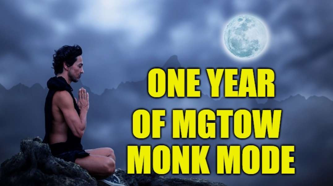 One Year of  Monk Mode By Chest Guy MGTOW