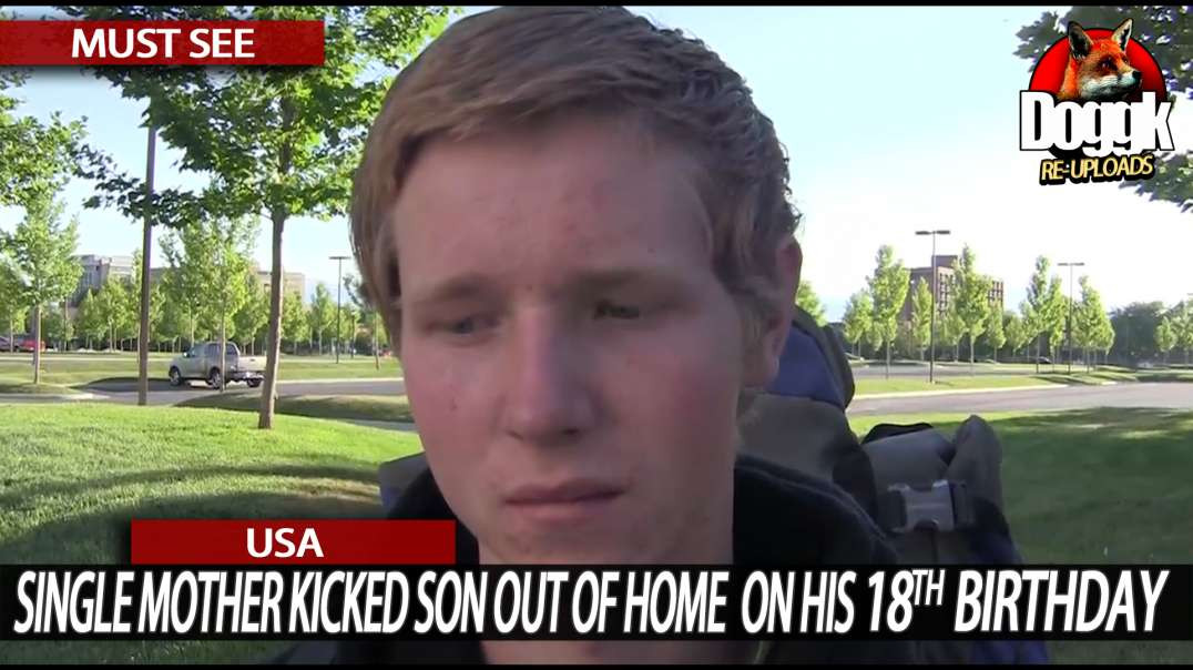 SINGLE MOTHER KICKED SON OUT OF HOME, ON HIS 18th BIRTHDAY... (USA)