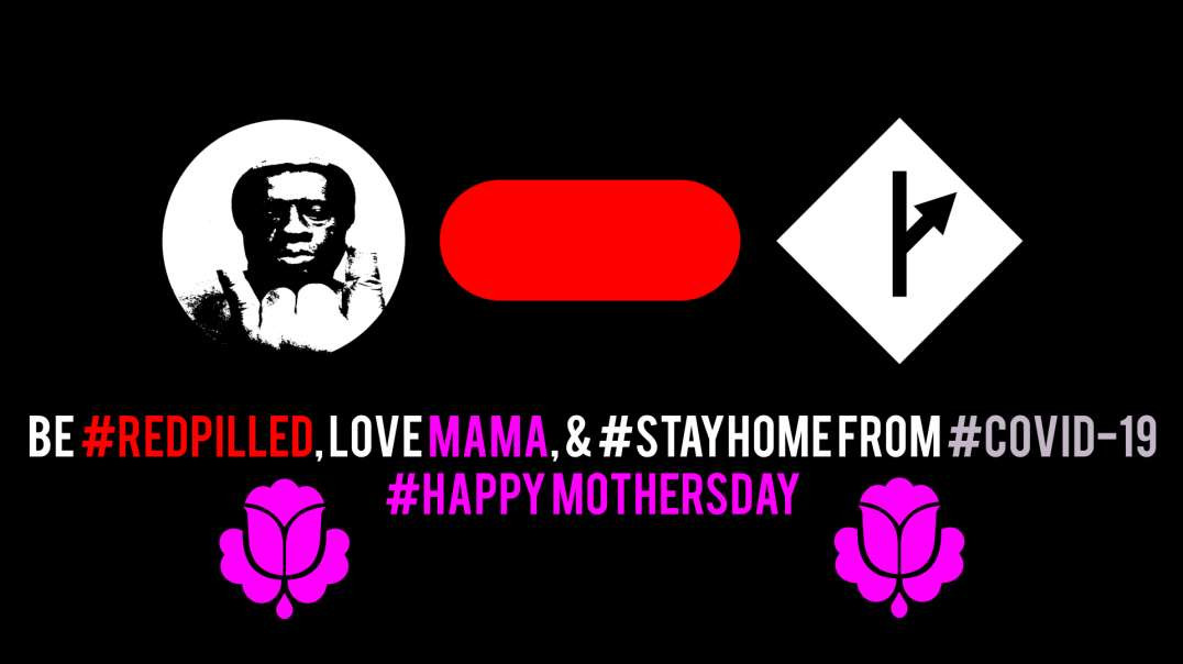 #MGTOW--Love Mama & Be 'Red-Pilled' About COVID-19 #HappyMothersDay