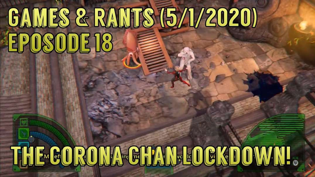 Games & Rants (5/1/20) Episode 18: The Corona Chan Lockdown!