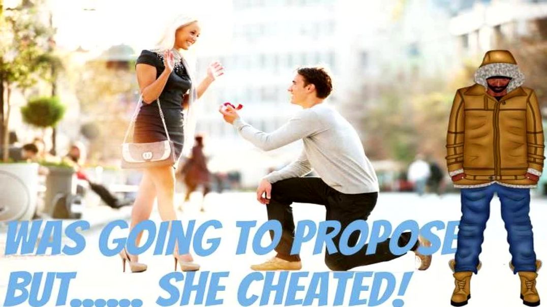 Was Going To Propose But She Cheated