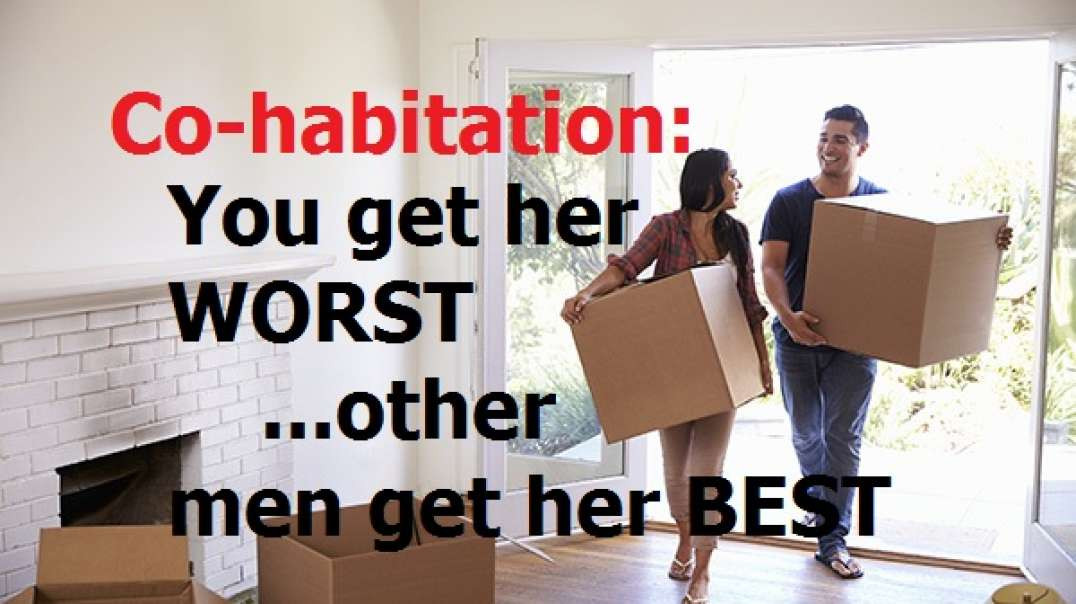 Co-Habitation: You Get Her WORST Other Men Get Her BEST