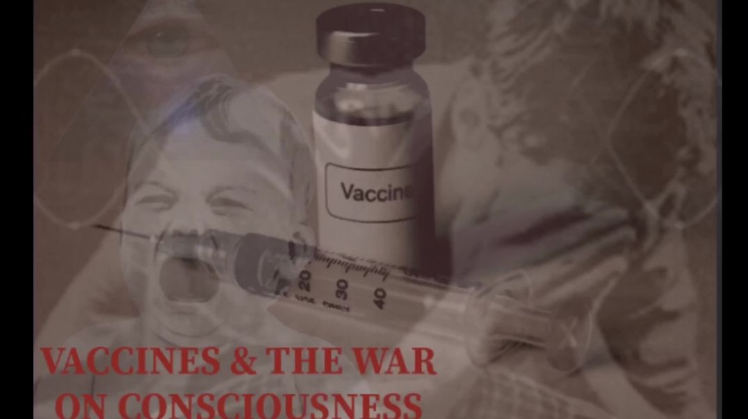 Vaccines & The War On Consciousness