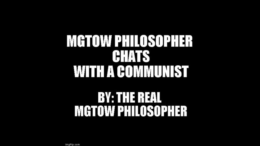 MGTOW Philosopher Chats With A Communist