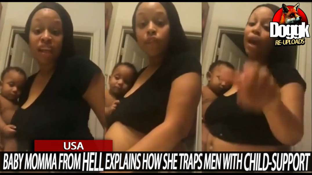 BABY MOMMA FROM HELL EXPLAINS HOW SHE TRAPS MEN WITH CHILD-SUPPORT.. (USA)