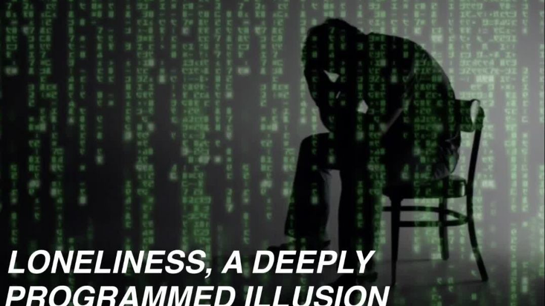 THE PROGRAMMED LONELINESS ILLUSION