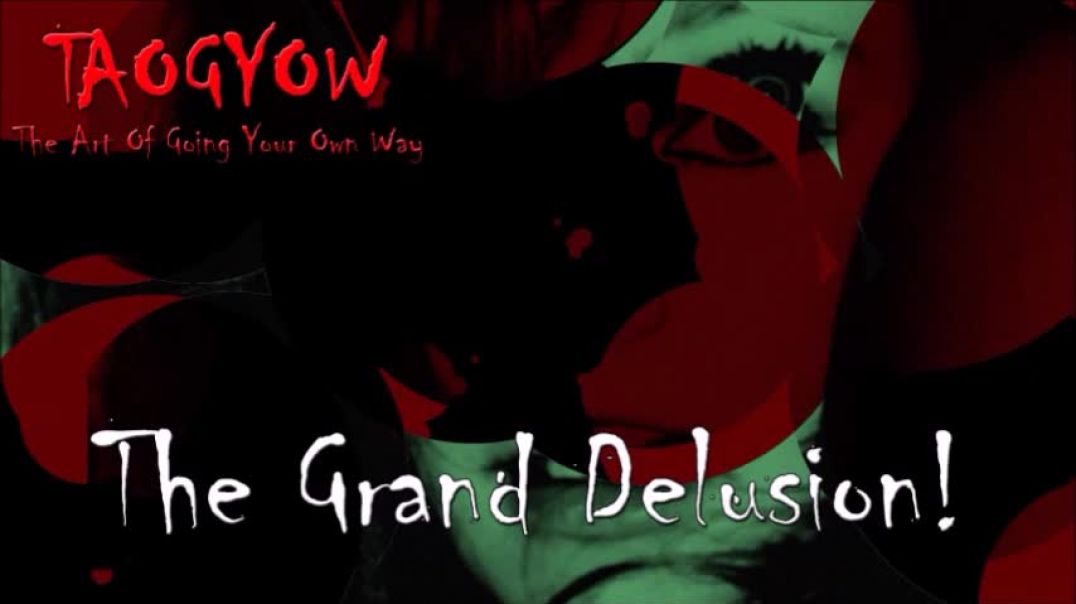 TAOGYOW - The Grand Delusion!