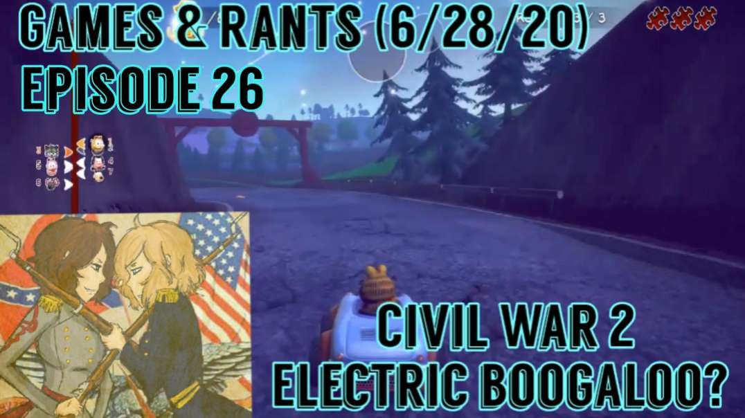 Games & Rants (6/28/20) Episode 26: Civil War 2 Electric Boogaloo?