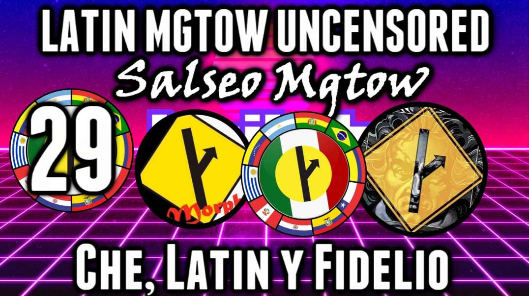 LHLP 29 - 01 Salseo Mgtow - Che, Latin y Fidelio