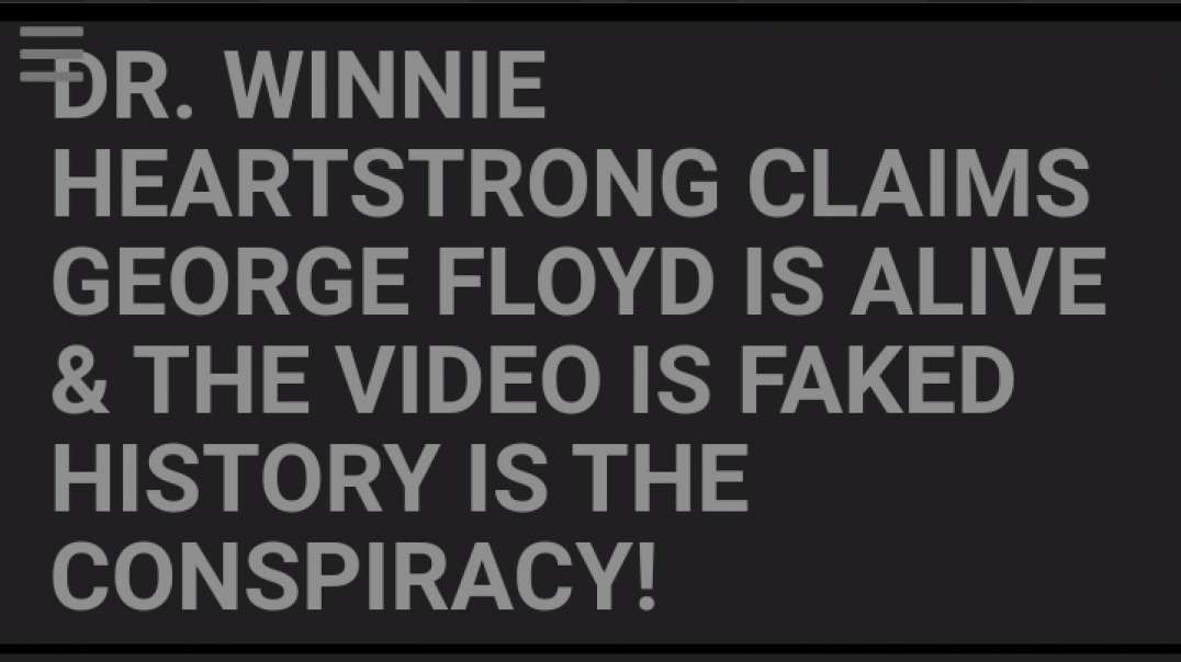 CLAIMS GEORGE FLOYD IS ALIVE & THE VIDEO IS FAKED