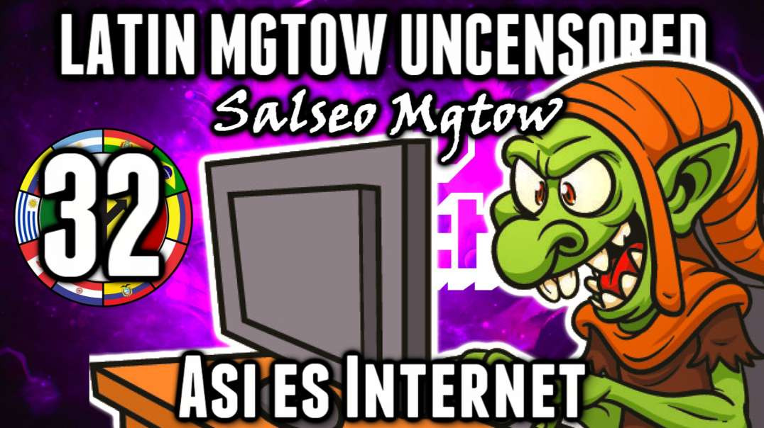 LHLP 32 - 03 Salseo Mgtow Asi es Internet