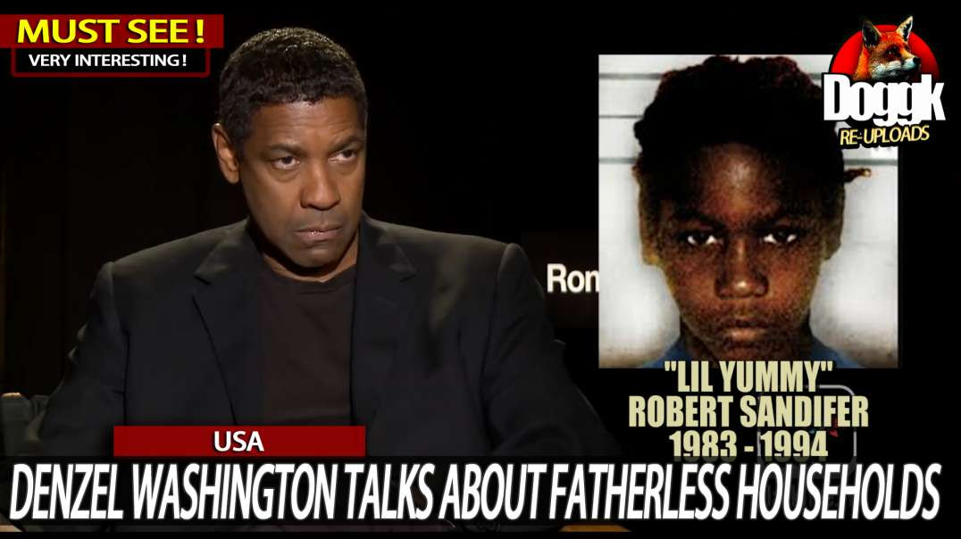 "DENZEL WASHINGTON" TALKS ABOUT FATHERLESS HOUSEHOLDS and "LIL YUMMY".. (USA)