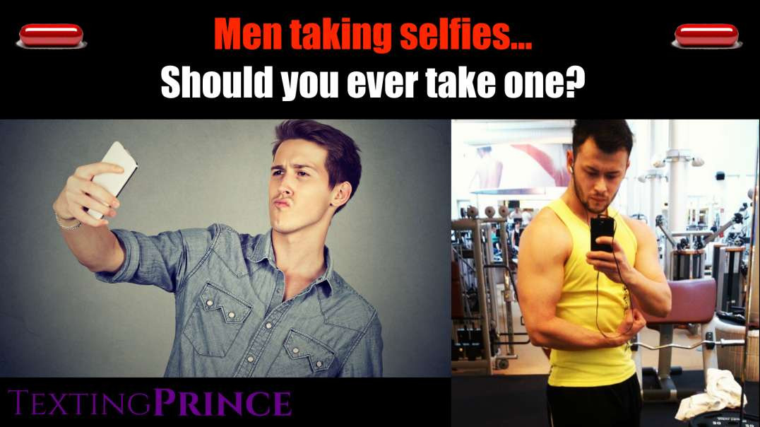 Should Men EVER Send 'Selfies'???