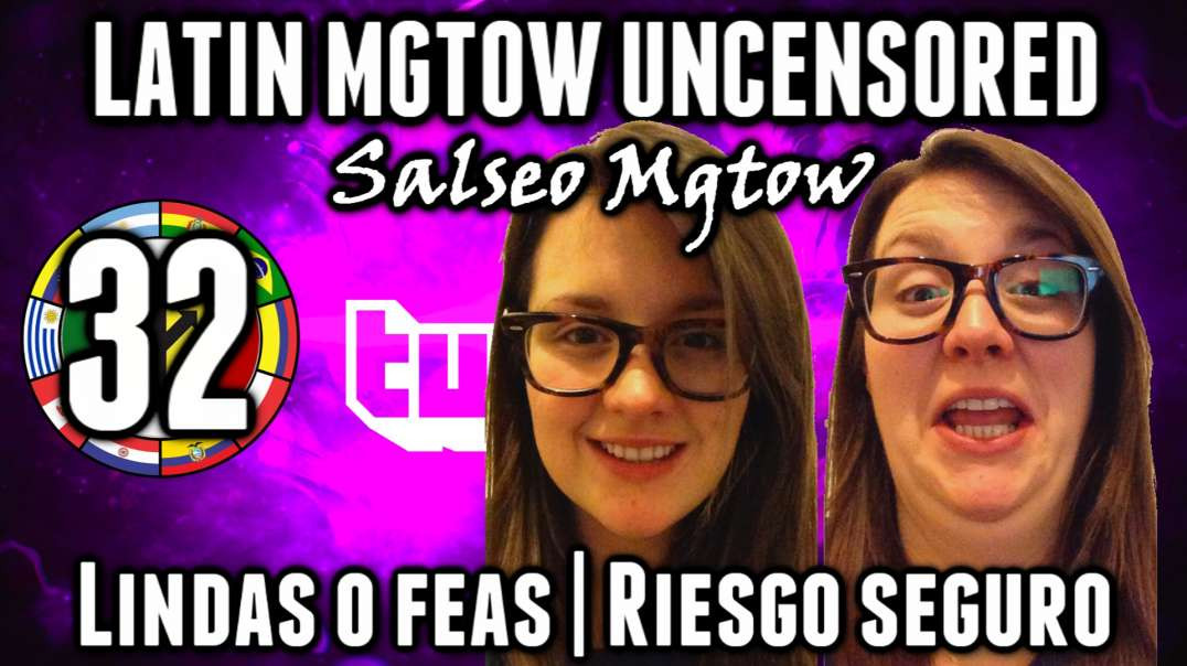 LHLP 32 - 02 Salseo Mgtow Lindas, Feas, Riesgo Seguro