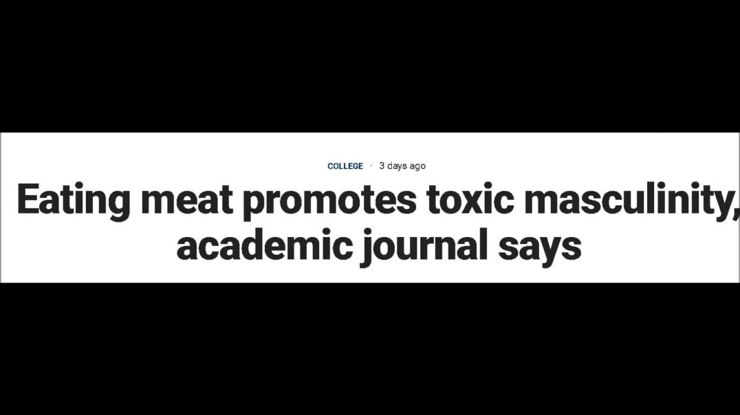 Eating Meat Creates "Toxic" Masculinity!  WTF?