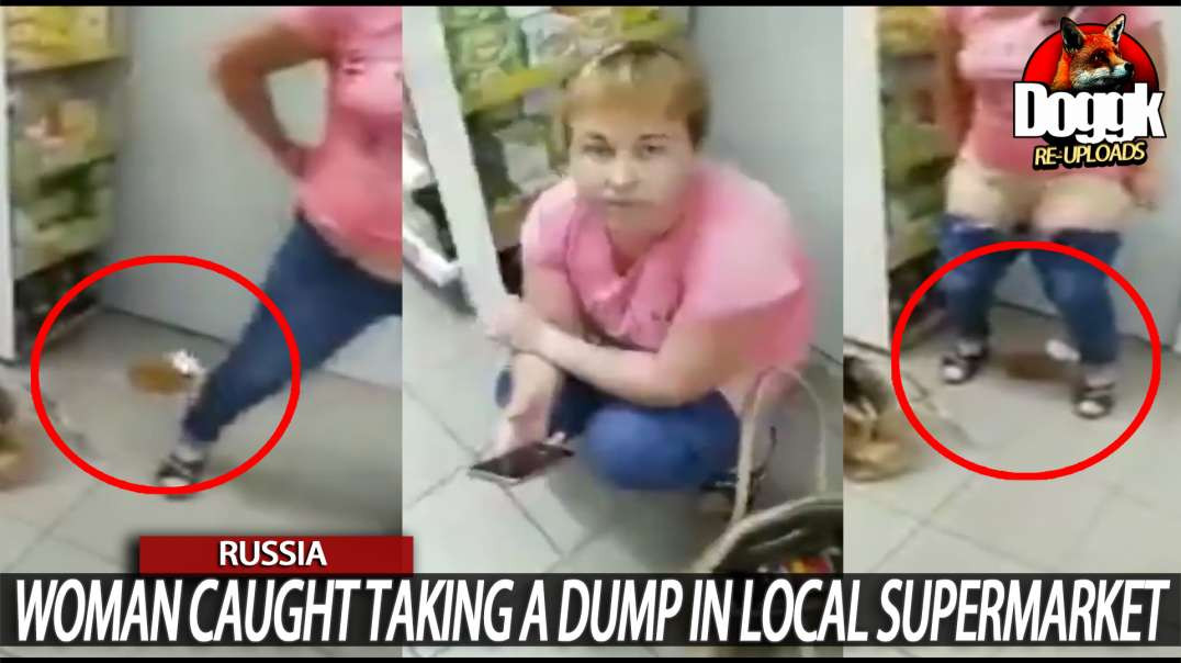 WOMAN CAUGHT TAKING A DUMP IN A LOCAL SUPERMARKET... (RUSSIA)