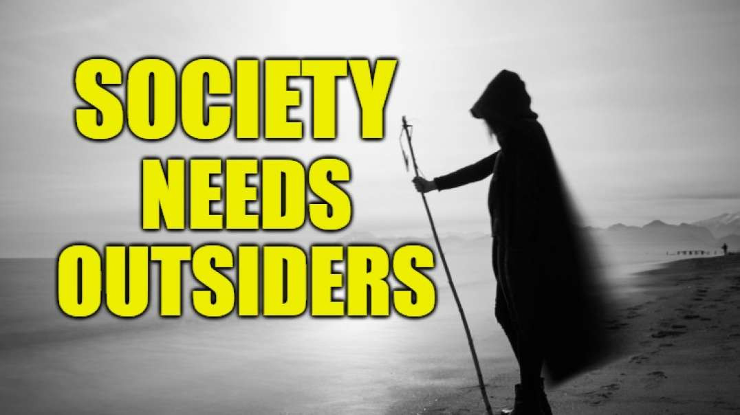 Society Needs Outsiders