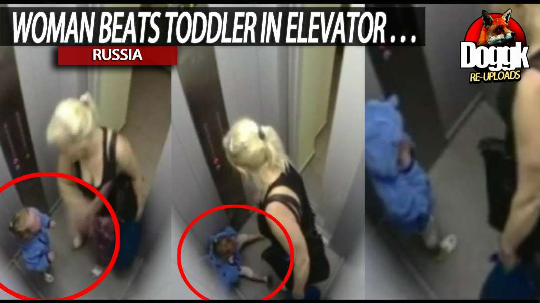 WOMAN BEATS TODDLER IN ELEVATOR... (RUSSIA)