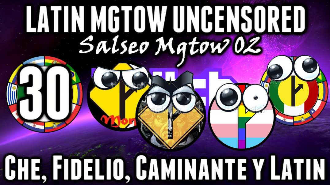 LHLP 30 - 06 Salseo Mgtow 02 Latin, Che, Fidelio Caminante