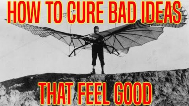 How to Cure Bad Ideas that Feel Good