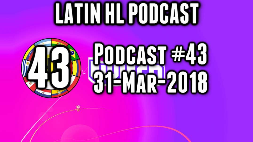 Latin High Life Podcast 43 | 31-Mar-2018