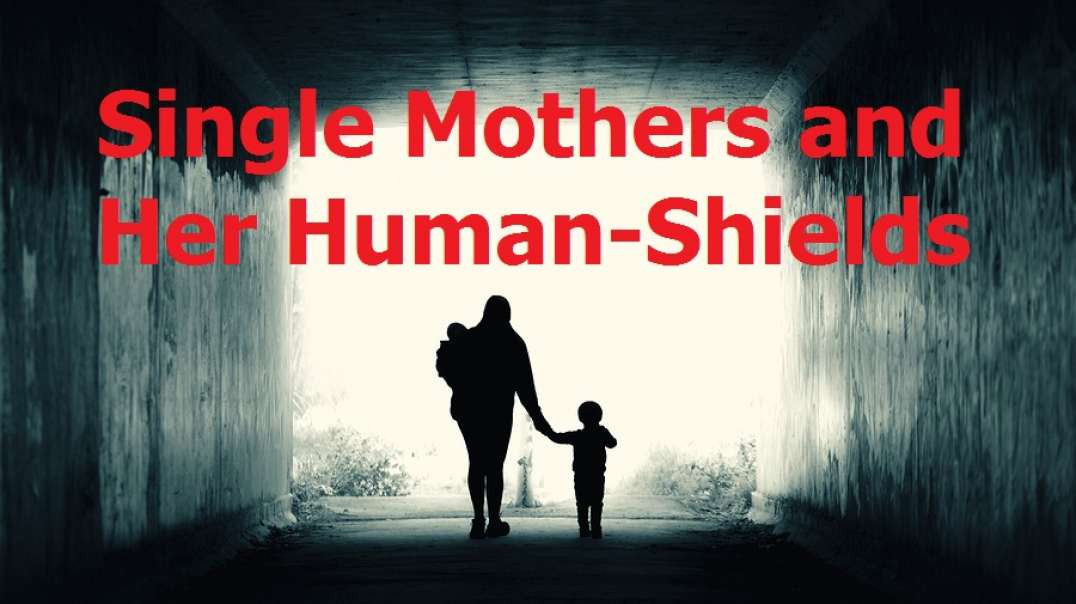 Single Mothers & Her Human Shields