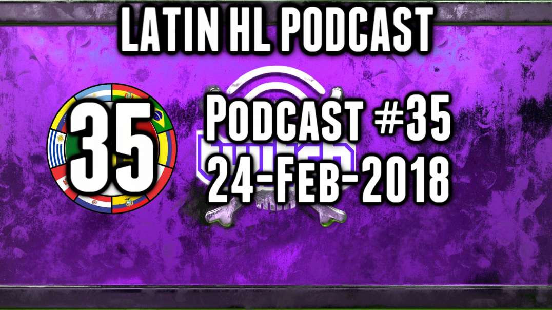 Latin High Life Podcast #35 | 24-Feb-2018