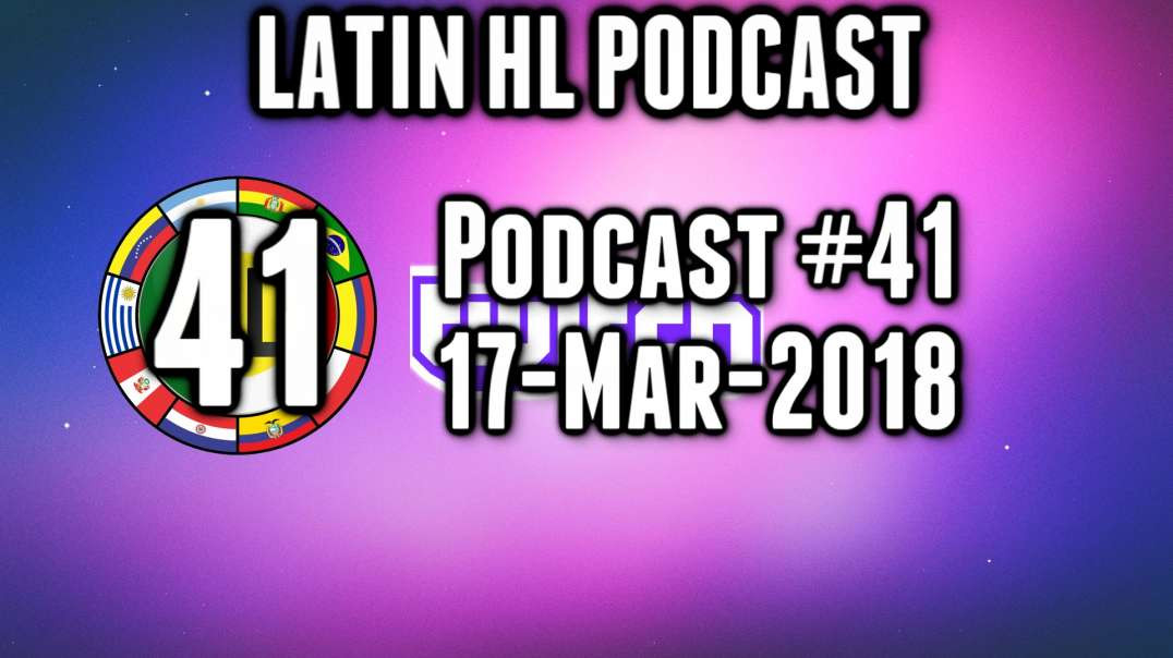 Latin High Life Podcast 41 | 17-MAR-2018