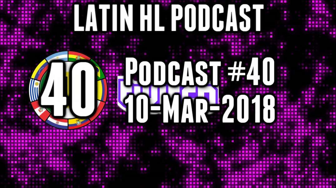 Latin High Life Podcast 40 | 10-Mar-2018