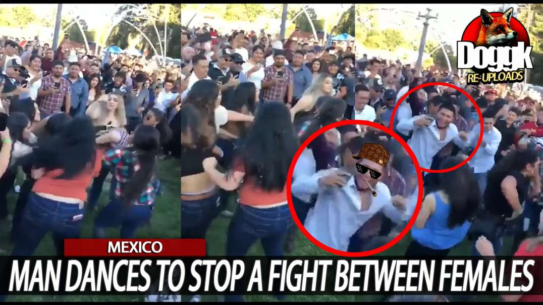 MEXICAN GUY DANCES TO STOP A FIGHT BETWEEN FEMALES.. (MEXICO)