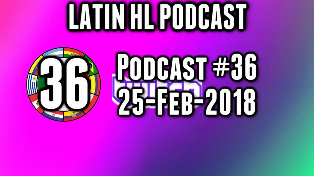 Latin High Life Podcast #36 | 25-Feb-2018