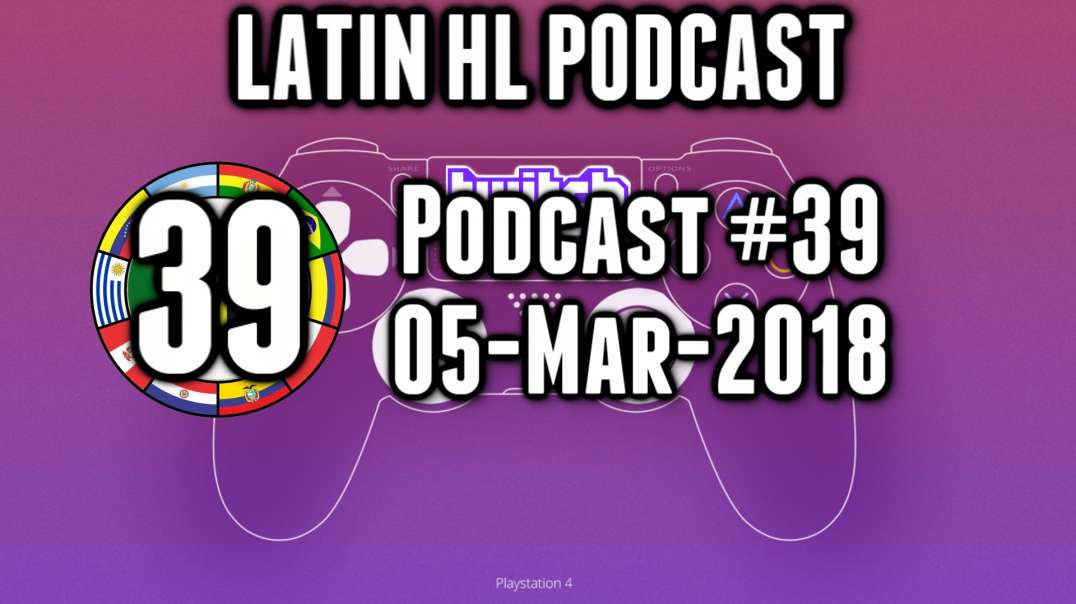 Latin High Life Podcast #39 | 05-Mar-2018