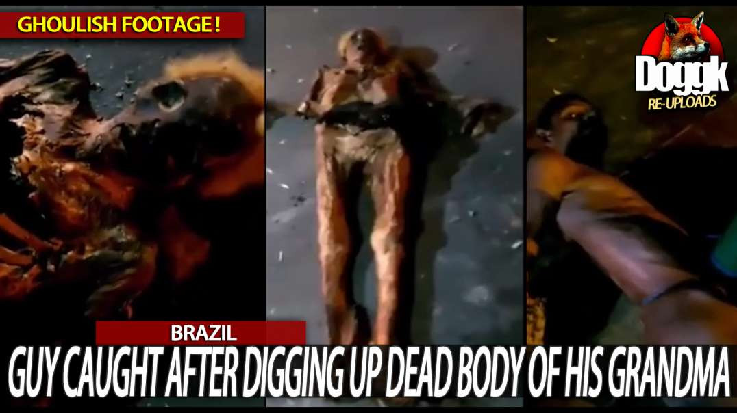 GUY CAUGHT AFTER DIGGING UP DEAD BODY OF HIS GRANDMA.. (BRAZIL)