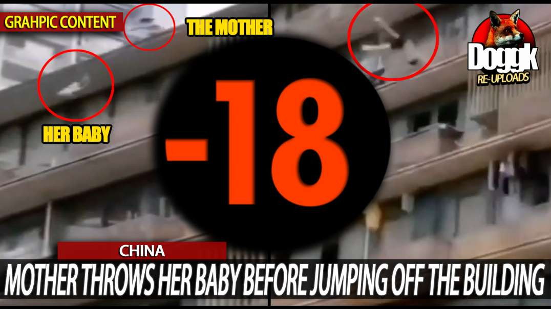 [+18] MOTHER THROWS HER BABY BEFORE JUMPING OFF THE BUILDING.. (CHINA)