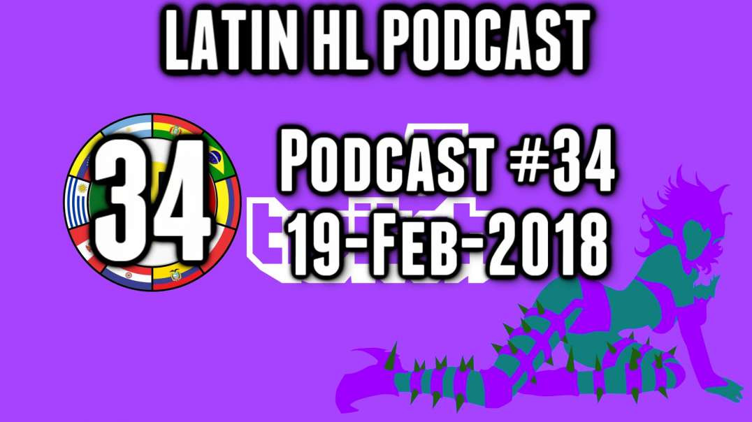 Latin High Life Podcast #34 | 19-Feb-2018