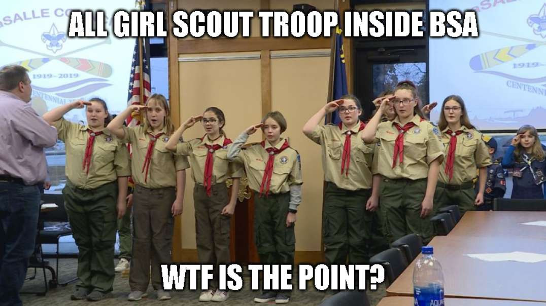 All Girl Scout Troop Inside The Boyscouts - WTF?