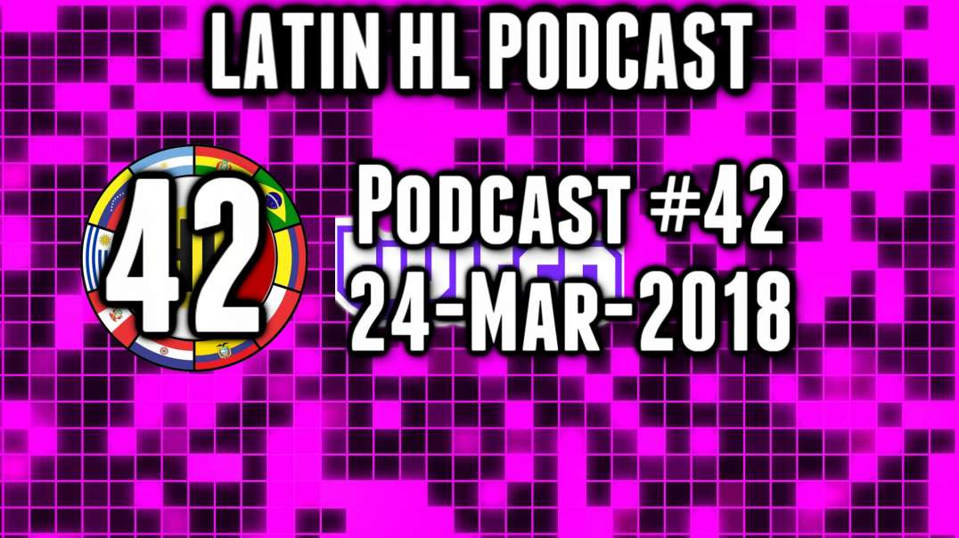 Latin High Life Podcast 42 | 24-Mar-2018