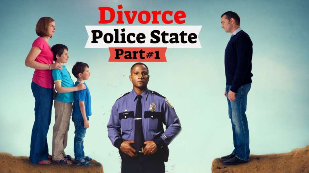 Divorce & The Police State Part#1