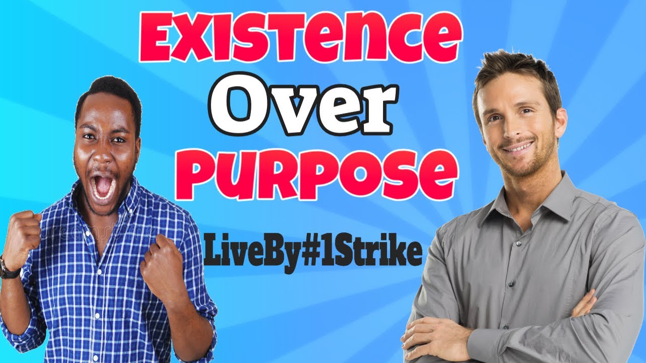 Existence Over Purpose LiveBy#1Strike