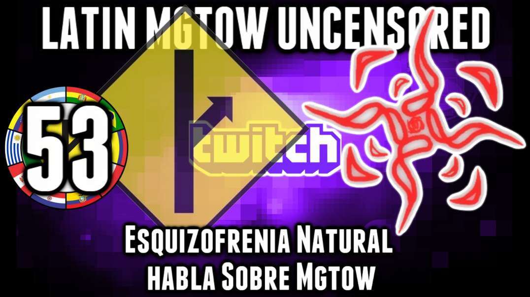 LHLP 53 - 10 Esquizofrenia Natural habla de Mgtow