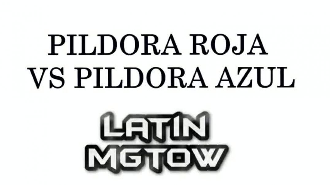 Pildora roja vs pildora azul  (Latin MGTOW)