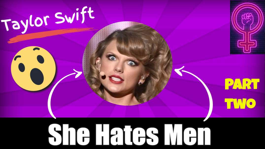 Taylor Swift Hates Men  (part 2)