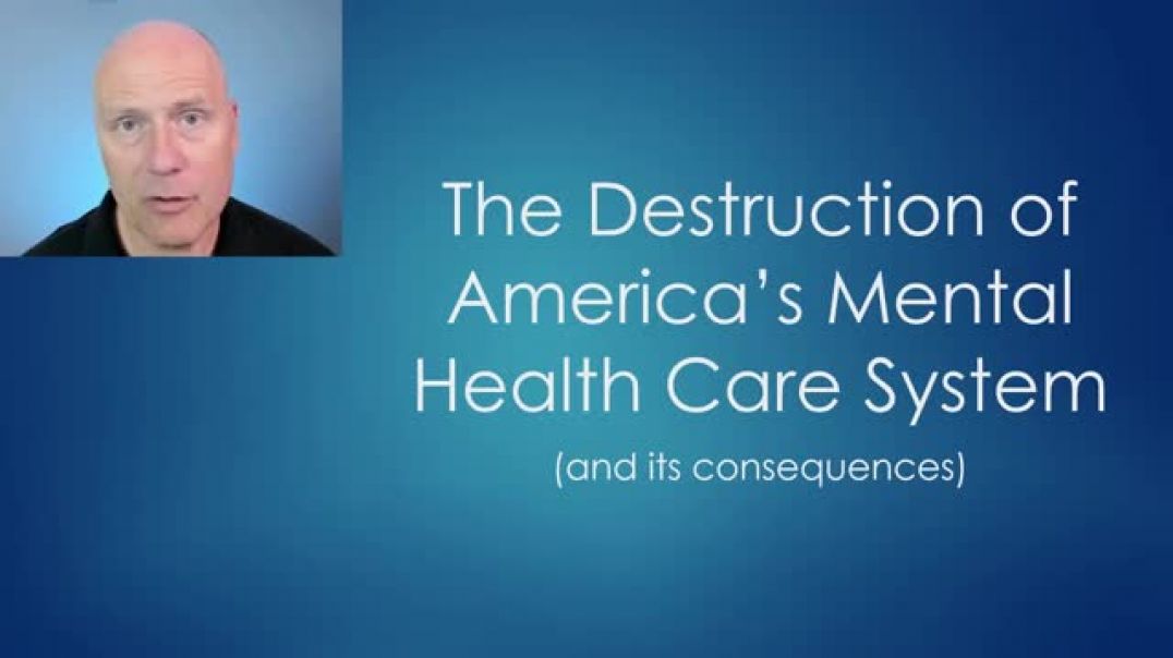 The Destruction of America's Mental Health Care System [360p]