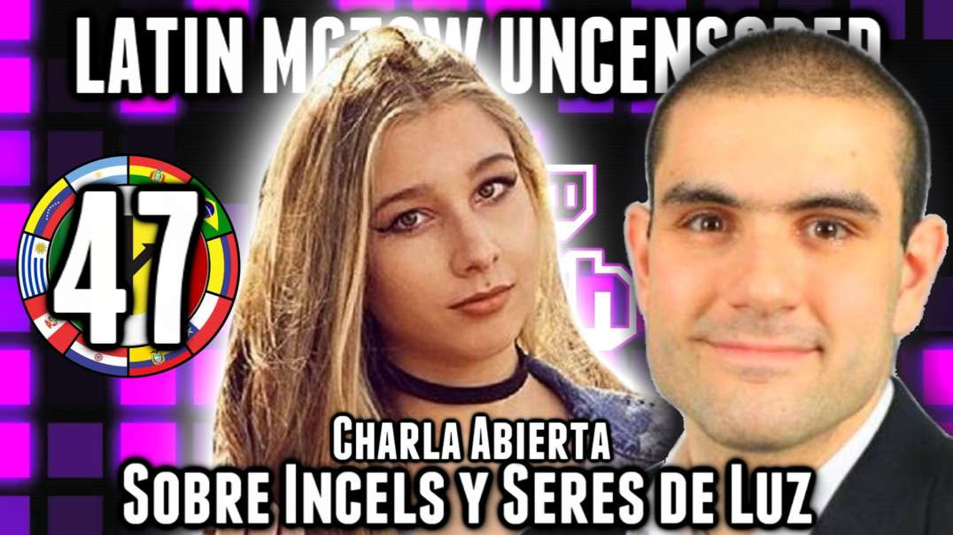 LHLP 47 - 07 Charla Abierta Sobre Incels y Seres de Luz