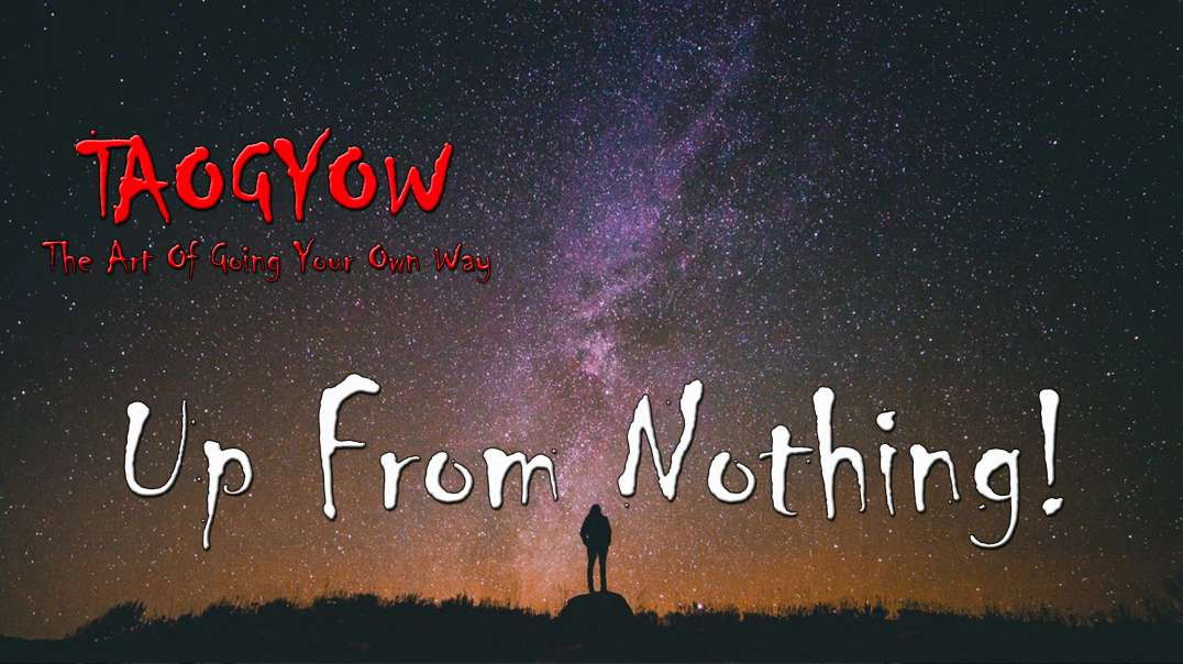 TAOGYOW - Up From Nothing!