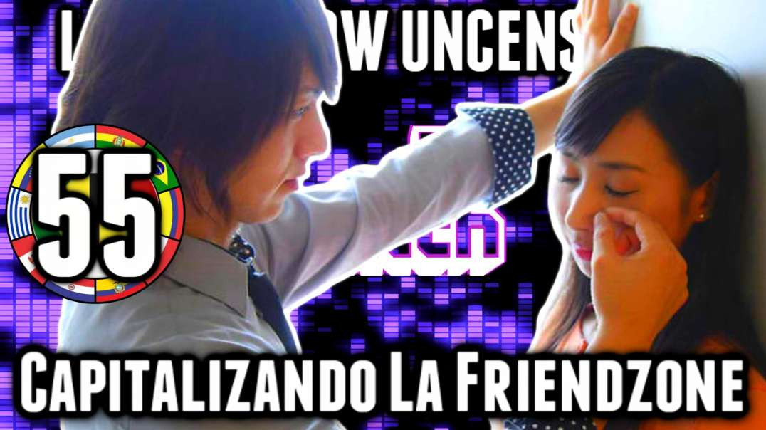 LHLP 55 - 01 Capitalizando la Friendzone