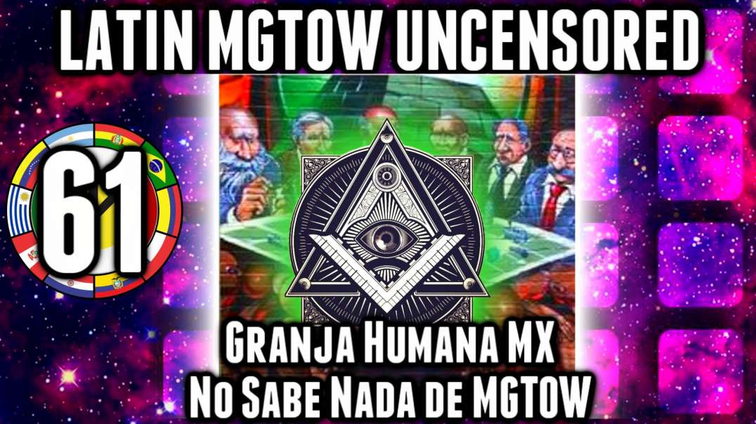 LHLP 61 - 03 Granja Humana MX no sabe de mgtow