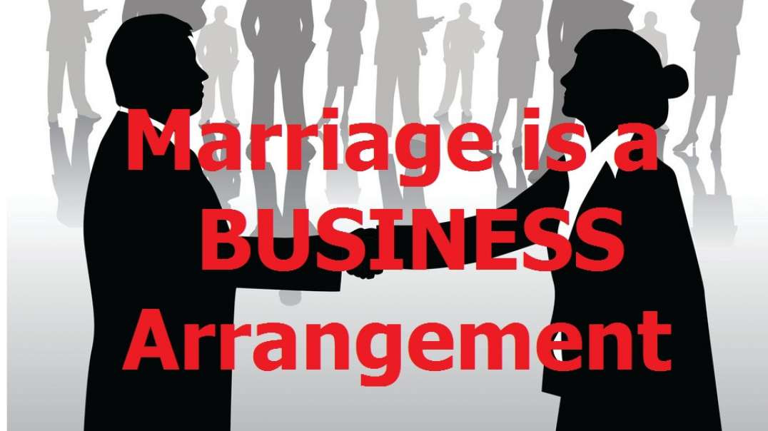 Marriage is a BUSINESS Arrangement